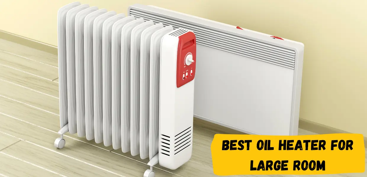 Best Oil Heater For Large Room