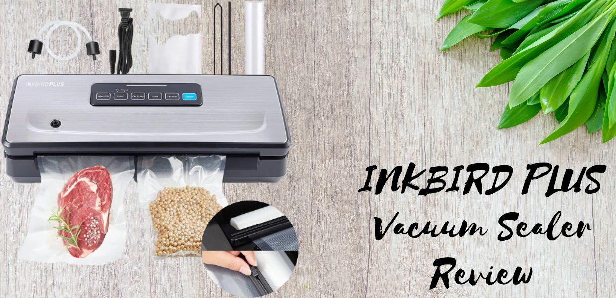 INKBIRD PLUS Vacuum Sealer Review